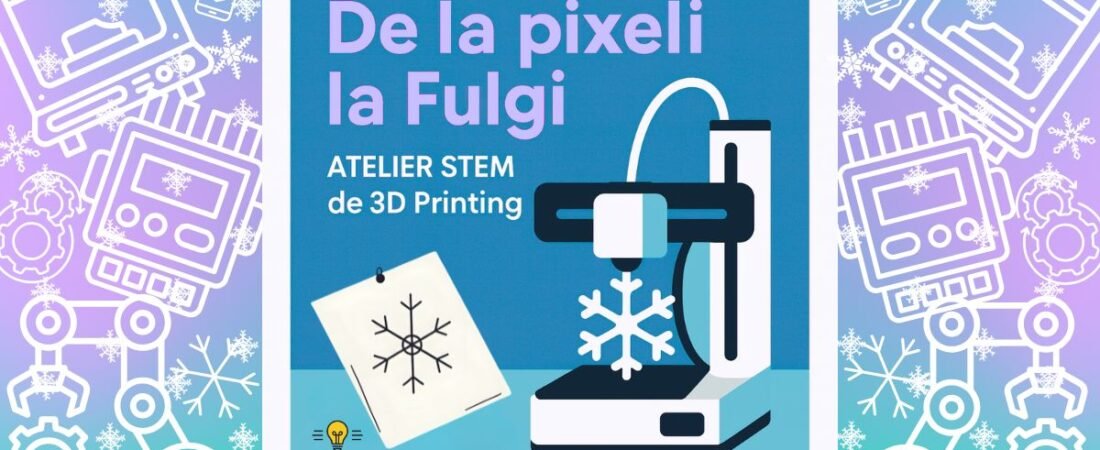 De la pixeli la Fulgi – Atelier STEM de 3D Printing